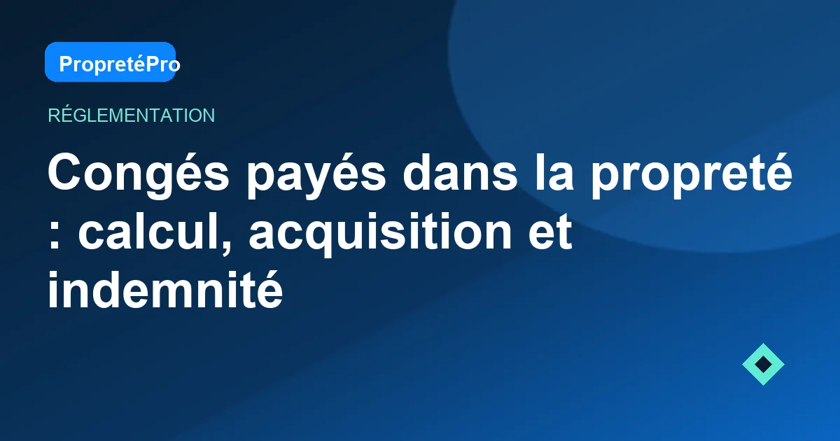 Illustration : Congés payés dans la propreté : calcul, acquisition et indemnité