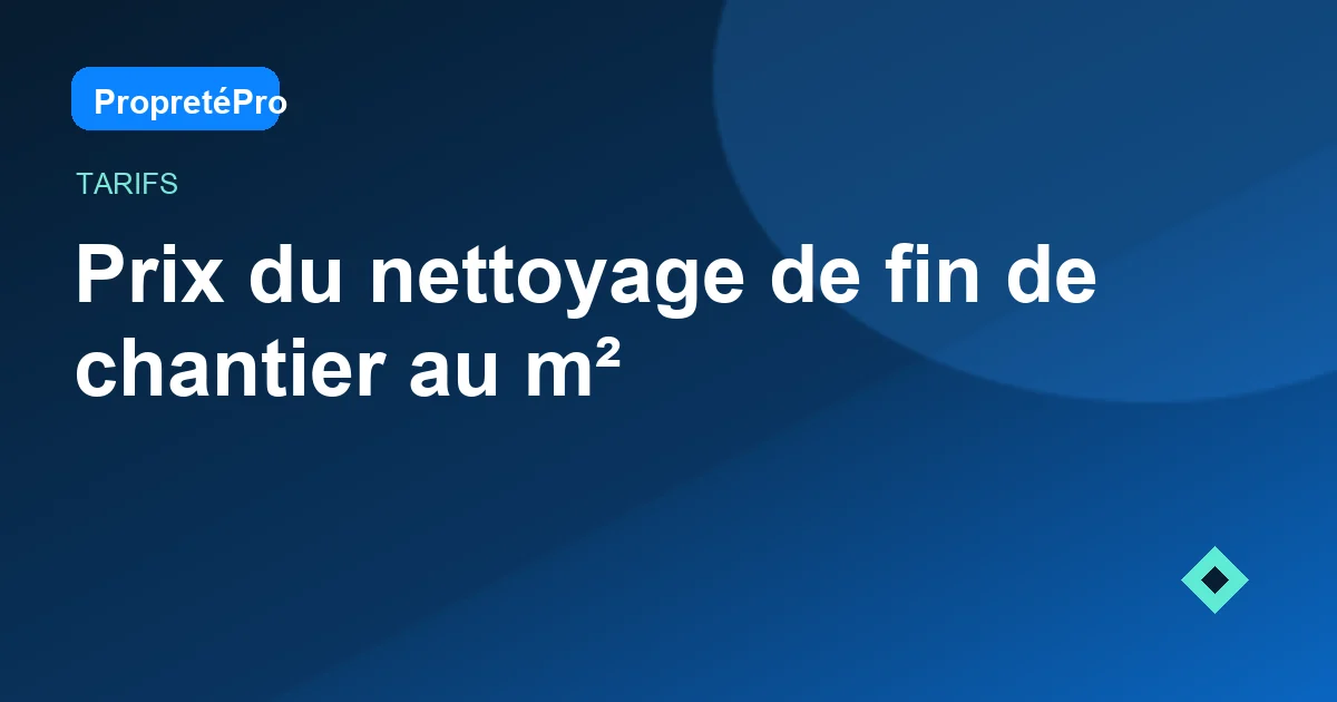Illustration : Prix du nettoyage de fin de chantier au m²