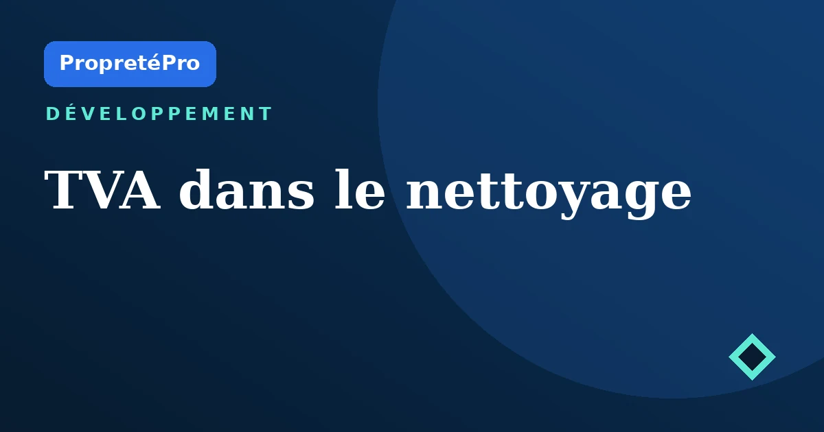Illustration : TVA dans le nettoyage : taux, autoliquidation et facturation